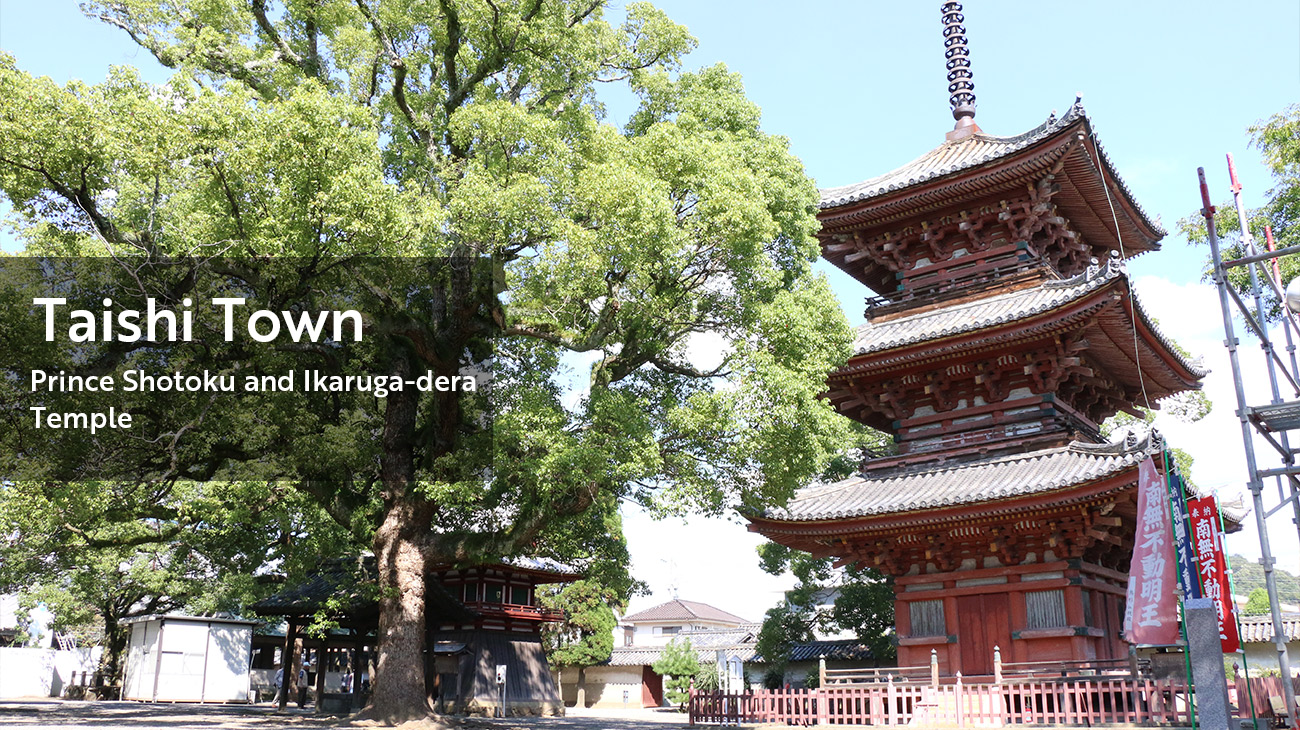 Taishi Town:Prince Shotoku and Ikaruga-dera Temple